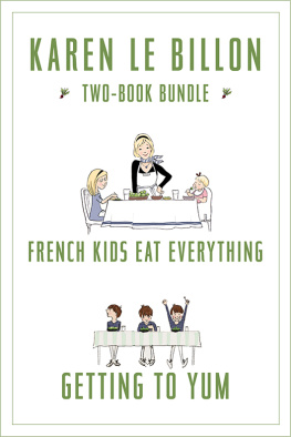 Karen Le Billon - Karen Le Billon Two-Book Bundle: French Kids Eat Everything and Getting to YUM