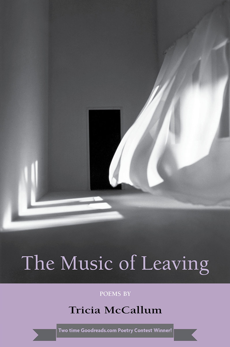 The Music of Leaving The Music of Leaving POEMS BY Tricia McCallum - photo 1