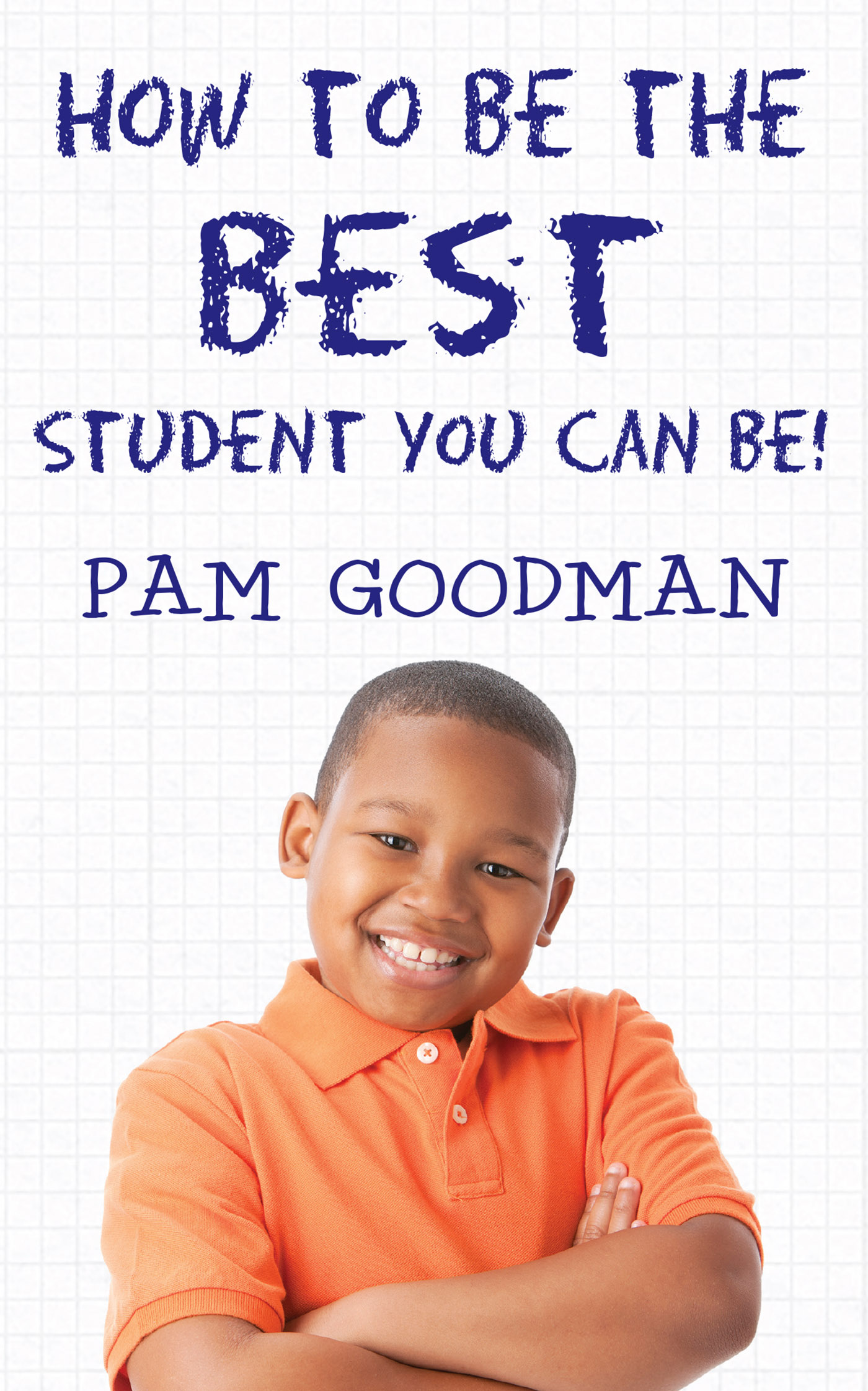 TITLE PAGE How to Be the Best StudeNt You caN Be Pam Goodman - photo 1