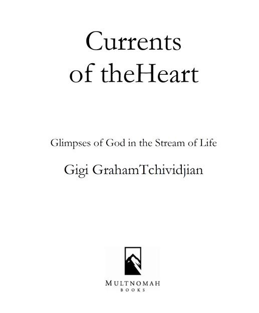 CURRENTS OF THE HEART Published by Multnomah Books 1996 by Gigi Graham - photo 2