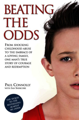 Paul Connolly Beating the Odds--From shocking childhood abuse to the embrace of a loving family, one mans true story of courage and redemption