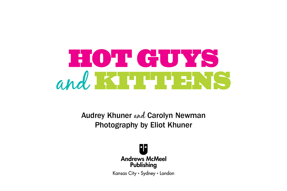 Hot Guys and Kittens copyright 2014 by Audrey Khuner and Carolyn Newman - photo 2