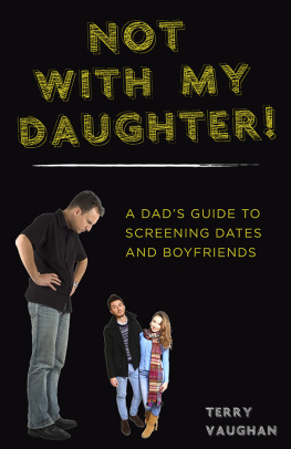 Terry Vaughan - Not with My Daughter!: A Dads Guide to Screening Dates and Boyfriends