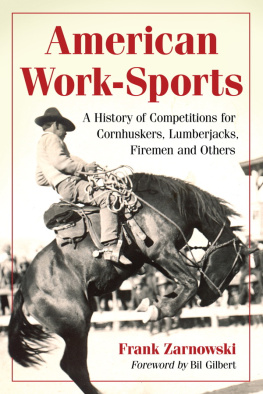 Frank Zarnowski - American Work-Sports: A History of Competitions for Cornhuskers, Lumberjacks, Firemen and Others