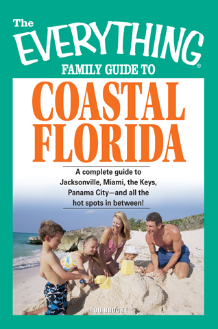 THE EVERYTHING FAMILY GUIDE TO COASTAL FLORIDA Bob Brooke Dear Reader Thanks - photo 1