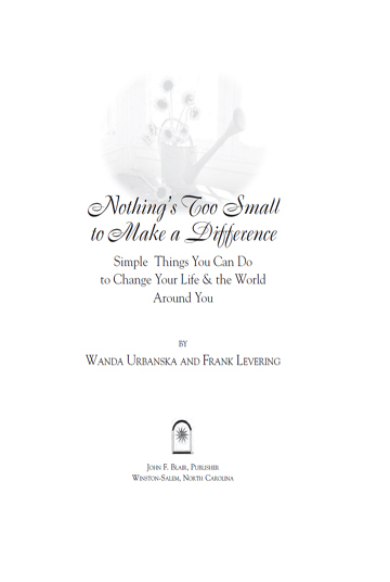 Nothings Too Small to Make a Difference Simple Things You Can Do to Change Your Life the World Around You - image 1