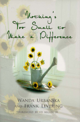 Wanda Urbanska - Nothings Too Small to Make a Difference: Simple Things You Can Do to Change Your Life & the World Around You