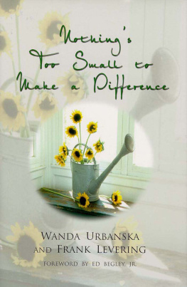 Wanda Urbanska Nothings Too Small to Make a Difference: Simple Things You Can Do to Change Your Life & the World Around You