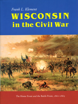 Frank Klement - Wisconsin in the Civil War: The Home Front and the Battle Front, 1861-1865