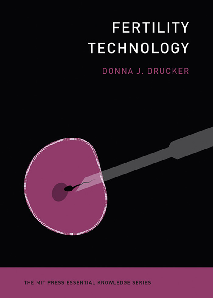 Fertility Technology The MIT Press Essential Knowledge Series A complete list - photo 1