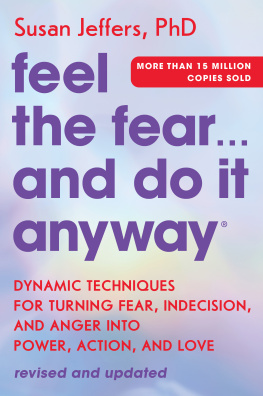 Susan Jeffers - Feel the Fear... and Do It Anyway: Dynamic Techniques for Turning Fear, Indecision, and Anger into Power, Action, and Love