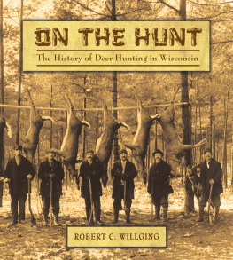 Robert C Willging - On the Hunt: The History of Deer Hunting in Wisconsin