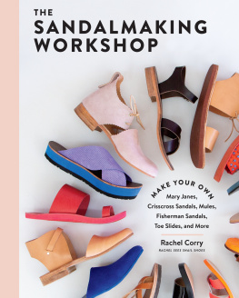 Rachel Corry The Sandalmaking Workshop: Make Your Own Mary Janes, Crisscross Sandals, Mules, Fisherman Sandals, Toe Slides, and More