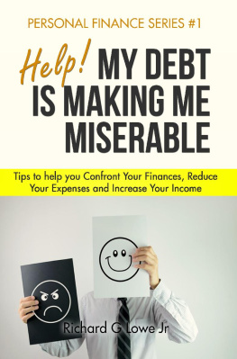 Richard Lowe Jr - Help! My Debt is Making Me Miserable: Tips to help you Confront Your Finances, Reduce Your Expenses and Increase Your Income