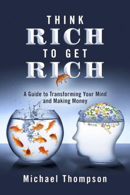 Michael Thompson - Think Rich to Get Rich: A Guide to Transforming Your Mind and Making Money