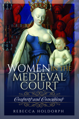 Rebecca Holdorph - Women in the Medieval Court: Consorts and Concubines