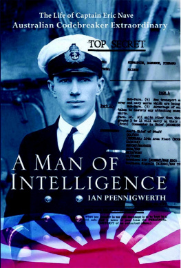 Ian Pfennigwerth Man of Intelligence: The Life of Captain Eric Nave, Code breaker Extraordinary