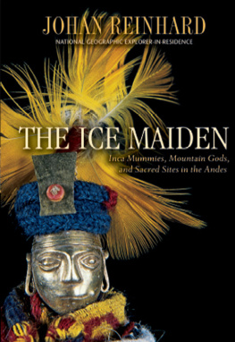 Johan Reinhard Ice Maiden: Inca Mummies, Mountain Gods, and Sacred Sites in the Andes