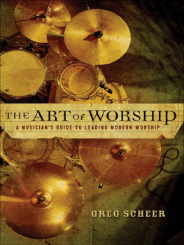 Greg Scheer The Art of Worship: A Musicians Guide to Leading Modern Worship