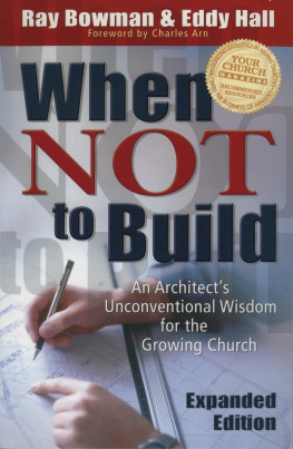 Ray Bowman - When Not to Build: An Architects Unconventional Wisdom for the Growing Church