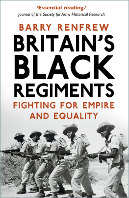 Barry Renfrew - Britains Black Regiments: Fighting for Empire and Equality