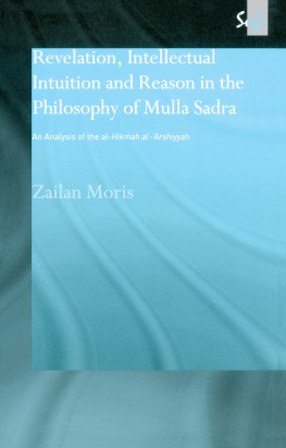 Zailan Moris - Revelation, Intellectual Intuition and Reason in the Philosophy of Mulla Sadra: An Analysis of the al-hikmah al-arshiyyah