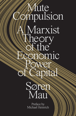 Søren Mau - Mute Compulsion: A Marxist Theory of the Economic Power of Capital