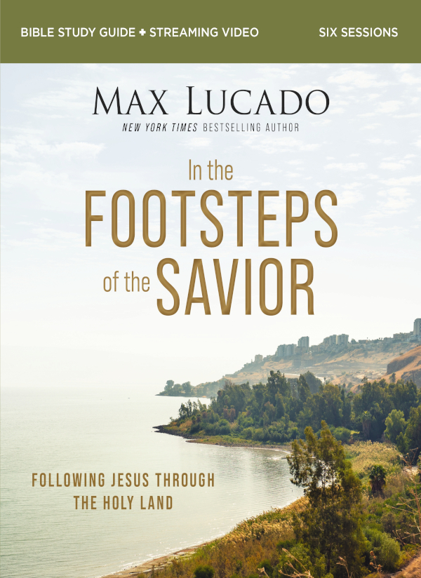 In the Footsteps of the Savior Bible Study Guide 2023 by Max Lucado Requests - photo 1