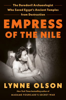 Lynne Olson - Empress of the Nile: The Daredevil Archaeologist Who Saved Egypts Ancient Temples from Destruction