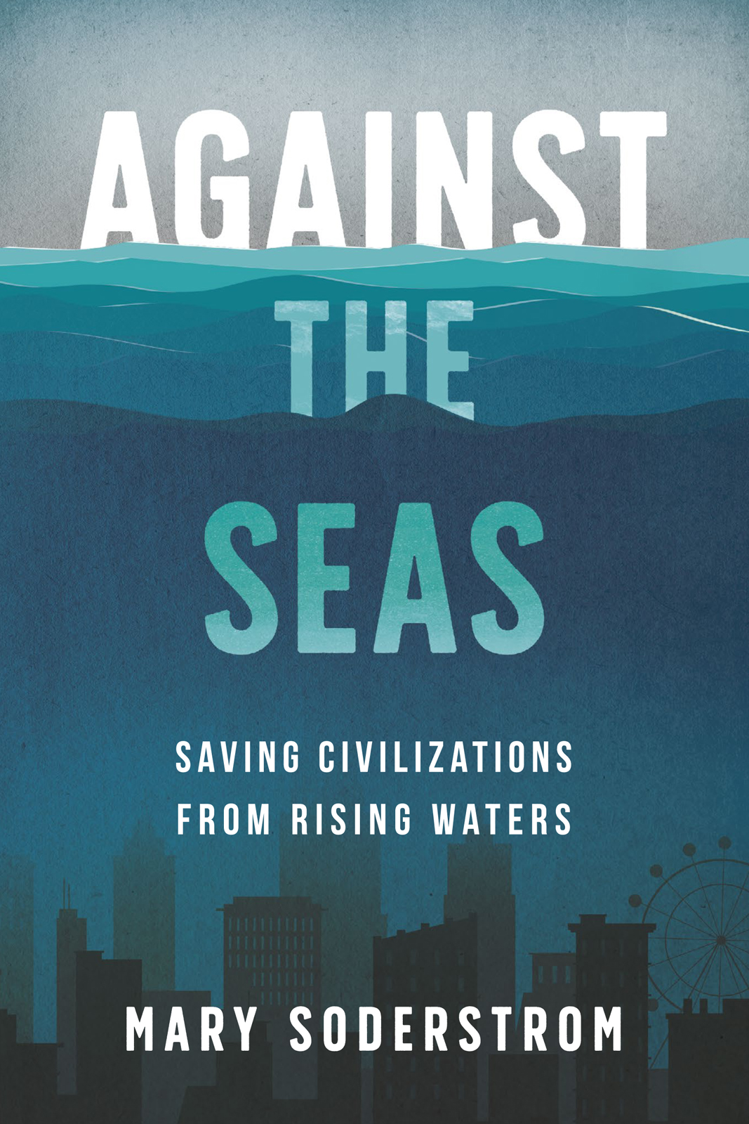 Against the Seas Saving Civilizations from Rising Waters - image 1