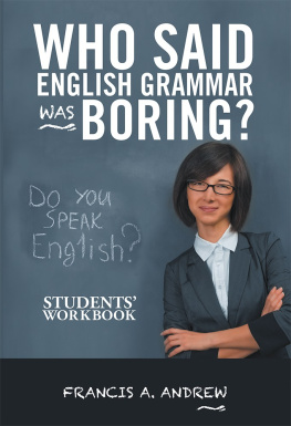 Francis A. Andrew - Who Said English Grammar Was Boring?: Students Workbook