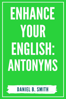 Daniel B. Smith Enhance Your English: Antonyms