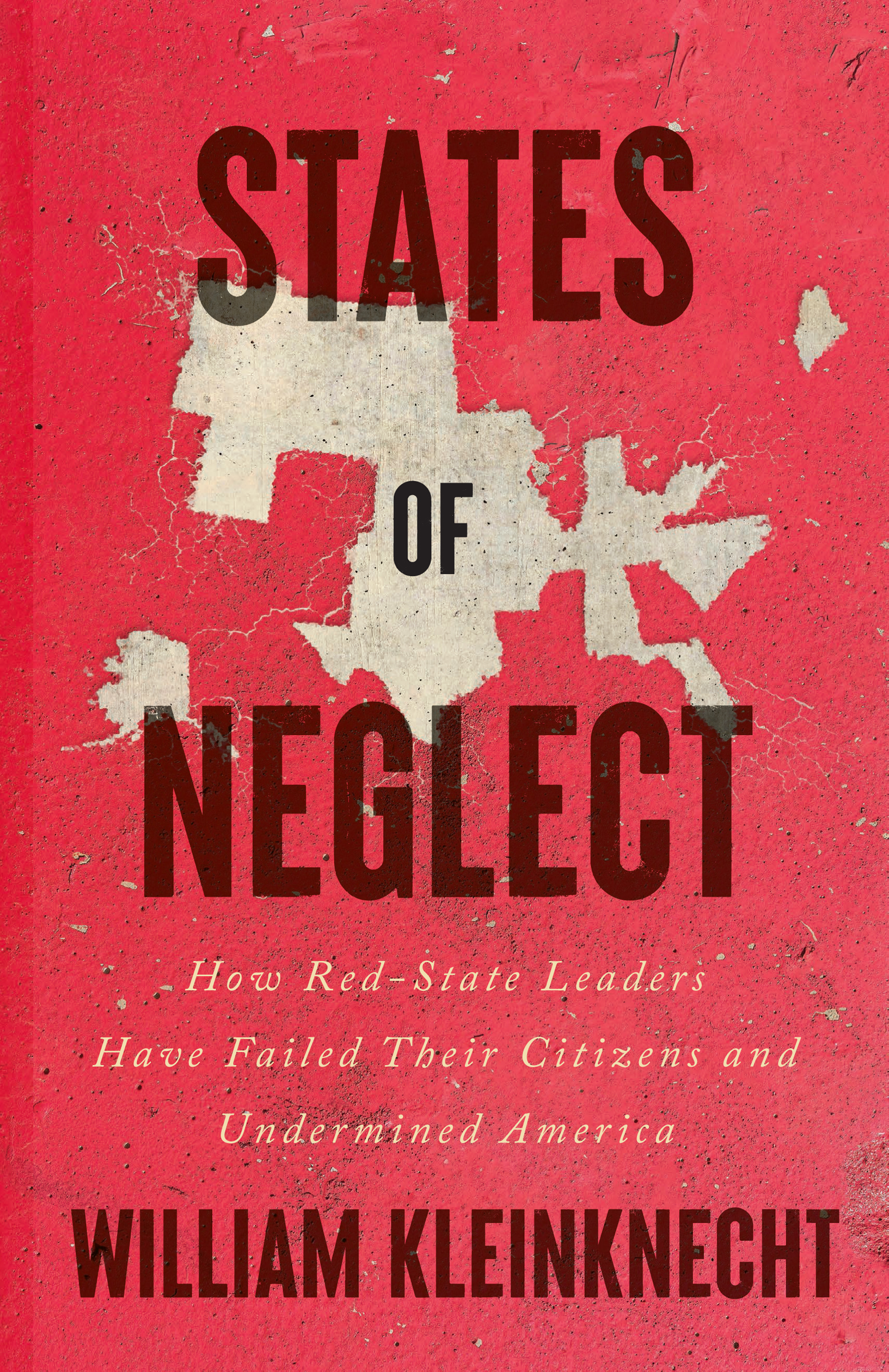 STATES OF NEGLECT How Red-State Leaders Have Failed TheirCitizens and - photo 1