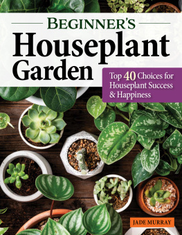 Jade Murry Beginners Houseplant Garden: Top 40 Choices for Houseplant Success & Happiness