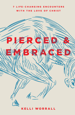 Kelli Worrall Pierced & Embraced: 7 Life-Changing Encounters with the Love of Christ