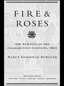 Nancy Lusignan Schultz - Fire & Roses: The Burning of the Charlestown Convent, 1834