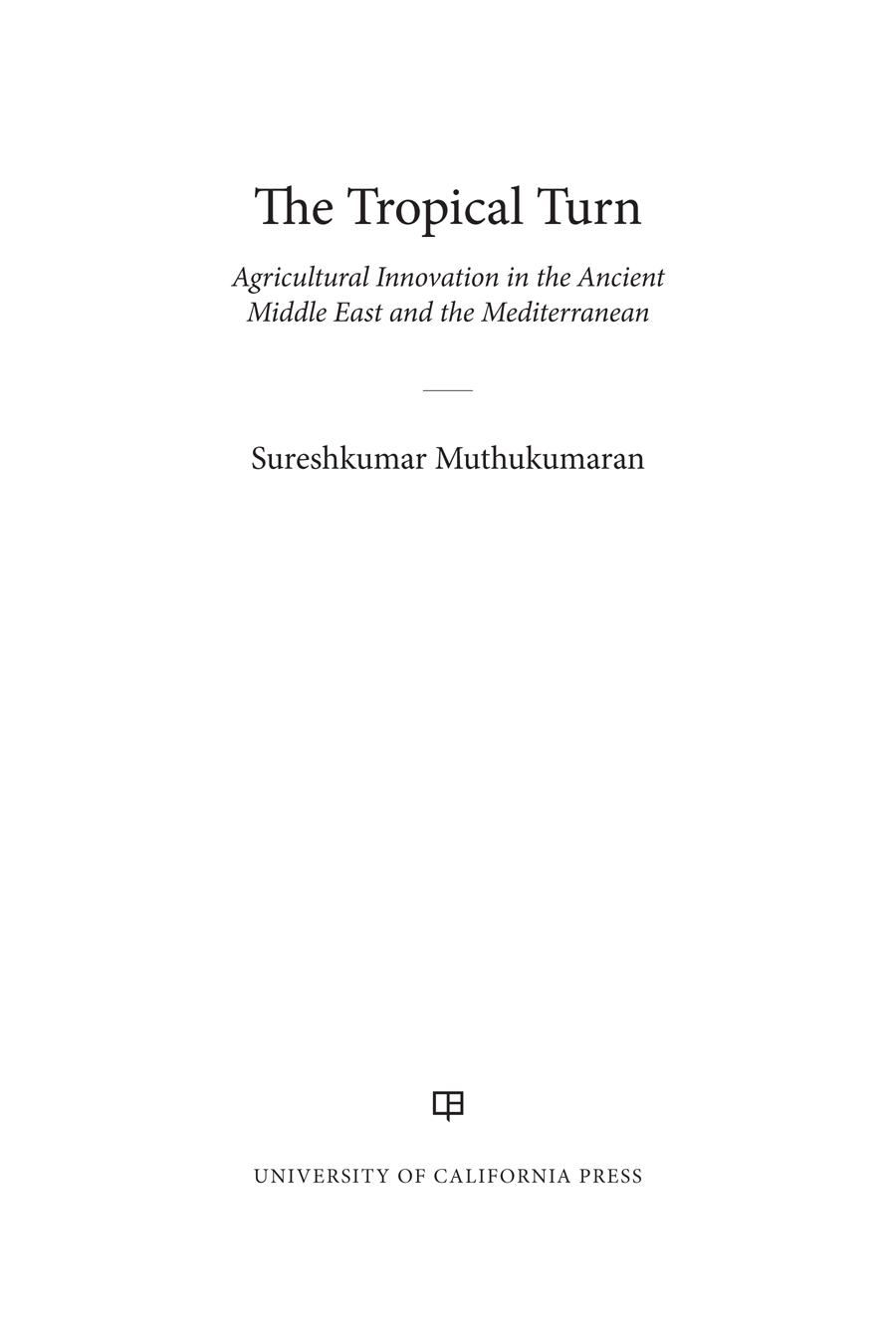 The Tropical Turn The Tropical Turn Agricultural Innovation in the Ancient - photo 1