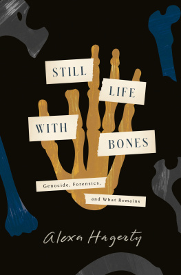 Alexa Hagerty - Still Life with Bones : Genocide, Forensics, and What Remains