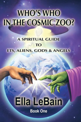 Ella LeBain Whos Who in the Cosmic Zoo?: A Spiritual Guide to Ets, Aliens, Gods & Angels