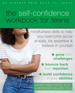 Ashley Vigil-Otero The Self-Confidence Workbook for Teens: Mindfulness Skills to Help You Overcome Social Anxiety, Be Assertive, and Believe in Yourself