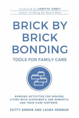 Patty Sherin Brick by Brick Bonding: Tools for Family Care: Activities for Seniors Living with Alzheimers and Dementia and Their Care Partners