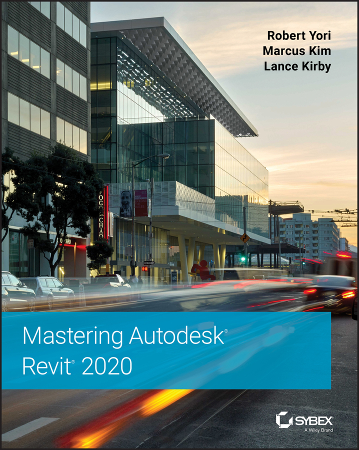 Mastering Autodesk Revit 2020 Robert Yori Marcus Kim Lance Kirby - photo 1