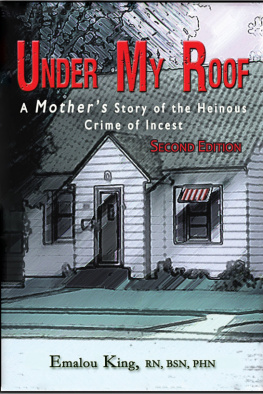Emalou King - Under My Roof: A Mothers Story of the Heinous Crime of Incest—