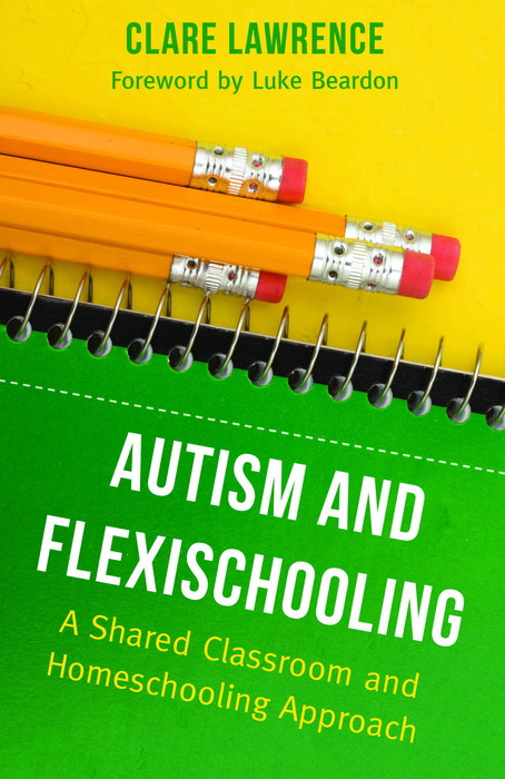 Autism and Flexischooling A Shared Classroom and Homeschooling Approach - image 1