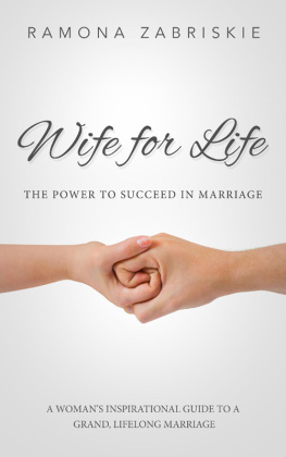 Ramona Zabriskie - Wife for Life: The Power to Succeed in Marriage: A Womans Inspirational Guide to a Grand, Lifelong Marriage