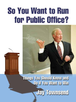 Jay Townsend - So You Want to Run for Public Office?: Things You Should Know and Do if You Want to Win