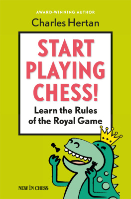 Charles Hertan - Start Playing Chess!: Learn the Rules of the Royal Game