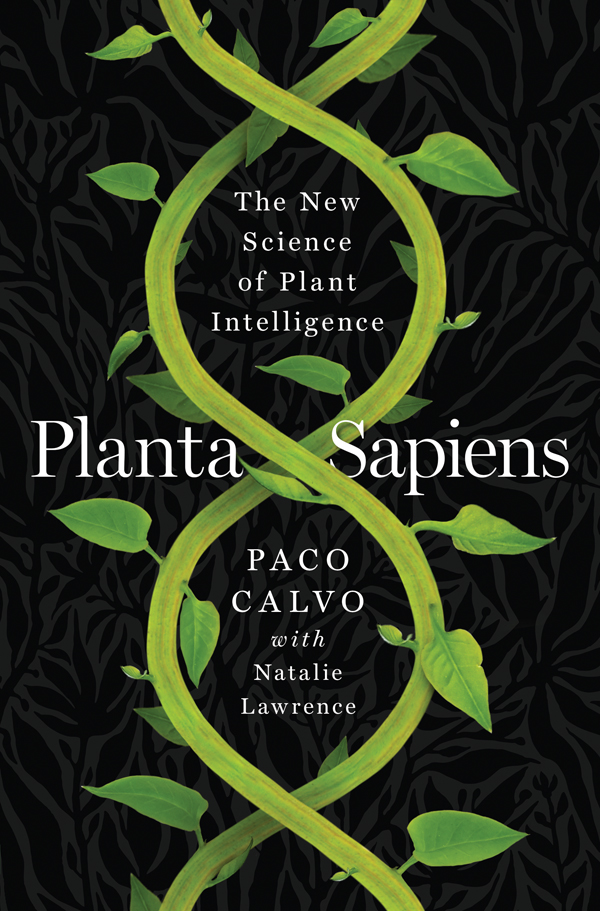 PLANTA SAPIENS THE NEW SCIENCE OF PLANT INTELLIGENCE Paco Calvo with Natalie - photo 1