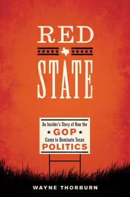 Wayne Thorburn Red State: An Insiders Story of How the GOP Came to Dominate Texas Politics