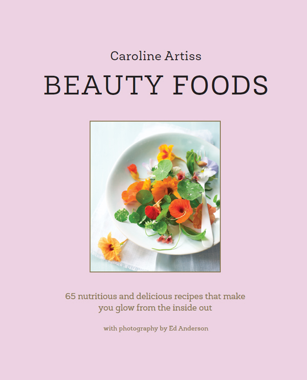 BEAUTY FOODS Caroline Artiss BEAUTY FOODS 65 nutritious and delicious - photo 1